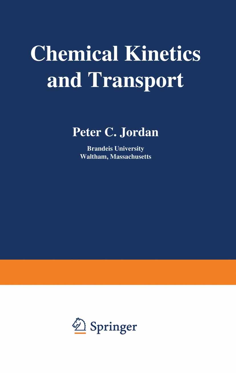 Titlebook: Chemical Kinetics and Transport; Peter C. Jordan Book 1979 Springer Science+Business Media New York 1979 Atom.Diffusion.catalysis.chemical Titlebook: Chemical Kinetics and Transport; Peter C. Jordan Book 1979 Springer Science+Business Media New York 1979 Atom.Diffusion.catalysis.chemical