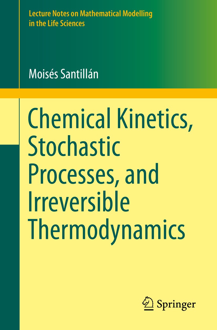 Titlebook: Chemical Kinetics, Stochastic Processes, and Irreversible Thermodynamics; Moisés Santillán Textbook 2014 Springer International Publishing Titlebook: Chemical Kinetics, Stochastic Processes, and Irreversible Thermodynamics; Moisés Santillán Textbook 2014 Springer International Publishing