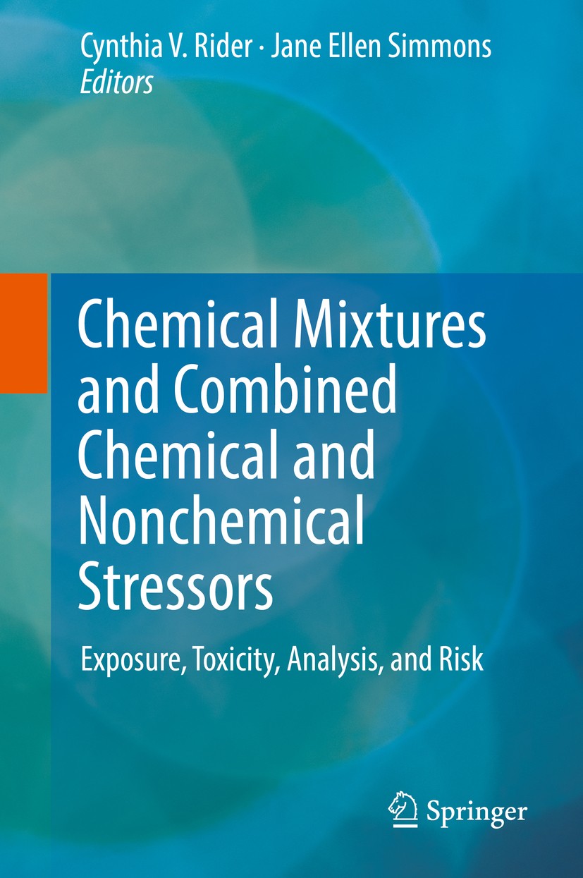 Titlebook: Chemical Mixtures and Combined Chemical and Nonchemical Stressors; Exposure, Toxicity, Cynthia V. Rider,Jane Ellen Simmons Book 2018 Sprin Titlebook: Chemical Mixtures and Combined Chemical and Nonchemical Stressors; Exposure, Toxicity, Cynthia V. Rider,Jane Ellen Simmons Book 2018 Sprin