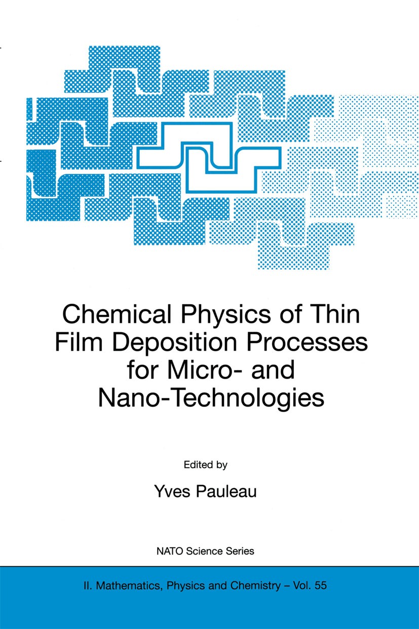 Titlebook: Chemical Physics of Thin Film Deposition Processes for Micro- and Nano-Technologies; Yves Pauleau Book 2002 Kluwer Academic Publishers 200 Titlebook: Chemical Physics of Thin Film Deposition Processes for Micro- and Nano-Technologies; Yves Pauleau Book 2002 Kluwer Academic Publishers 200