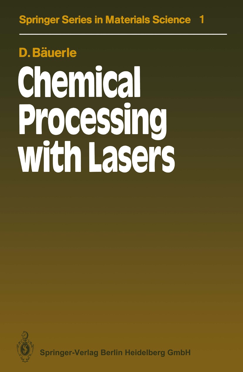 Titlebook: Chemical Processing with Lasers; Dieter Bäuerle Textbook 19861st edition Springer-Verlag Berlin Heidelberg 1986 laser.metals.optics.semico Titlebook: Chemical Processing with Lasers; Dieter Bäuerle Textbook 19861st edition Springer-Verlag Berlin Heidelberg 1986 laser.metals.optics.semico