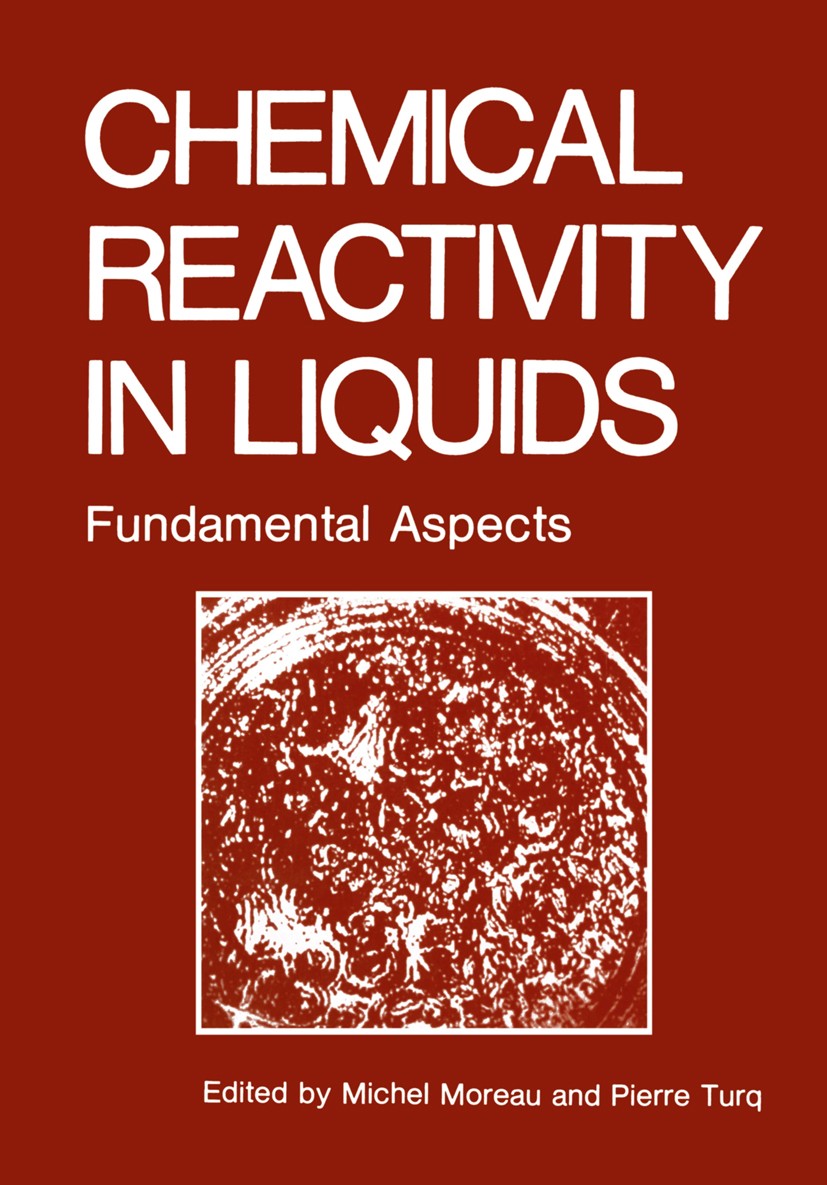 Titlebook: Chemical Reactivity in Liquids; Fundamental Aspects Michel Moreau,Pierre Turq Book 1988 Plenum Press, New York 1988 Adsorption.Chemical rea Titlebook: Chemical Reactivity in Liquids; Fundamental Aspects Michel Moreau,Pierre Turq Book 1988 Plenum Press, New York 1988 Adsorption.Chemical rea