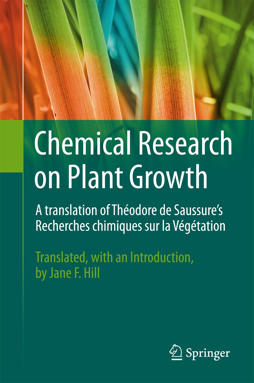 Titlebook: Chemical Research on Plant Growth; A translation of Thé Théodore de Saussure Book 2013 Springer Science+Business Media New York 2013 Histor Titlebook: Chemical Research on Plant Growth; A translation of Thé Théodore de Saussure Book 2013 Springer Science+Business Media New York 2013 Histor