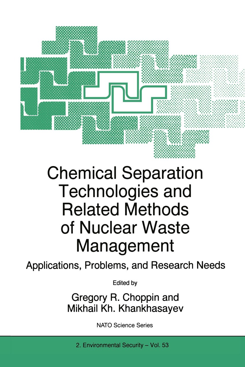 Titlebook: Chemical Separation Technologies and Related Methods of Nuclear Waste Management; Applications, Proble Gregory R. Choppin,Mikhail Kh. Khank Titlebook: Chemical Separation Technologies and Related Methods of Nuclear Waste Management; Applications, Proble Gregory R. Choppin,Mikhail Kh. Khank