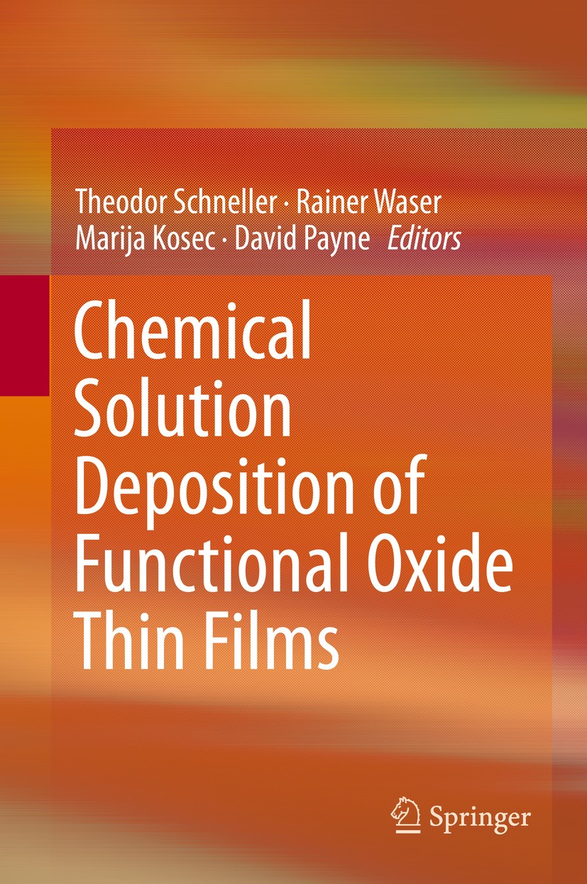 Titlebook: Chemical Solution Deposition of Functional Oxide Thin Films; Theodor Schneller,Rainer Waser,David Payne Book 2013 Springer-Verlag Wien 201 Titlebook: Chemical Solution Deposition of Functional Oxide Thin Films; Theodor Schneller,Rainer Waser,David Payne Book 2013 Springer-Verlag Wien 201