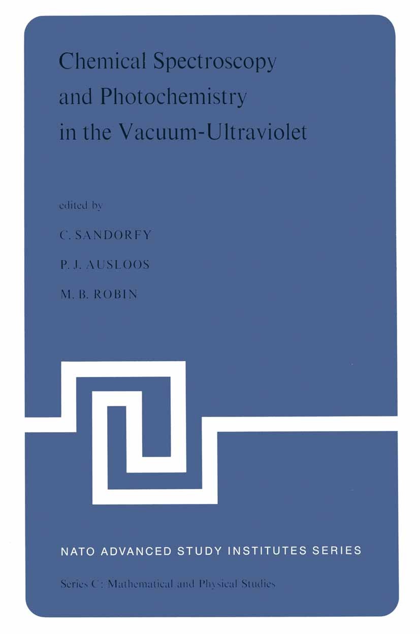 Titlebook: Chemical Spectroscopy and Photochemistry in the Vacuum-Ultraviolet; Proceedings of the A C. Sandorfy,P. J. Ausloos,M. B. Robin Conference p Titlebook: Chemical Spectroscopy and Photochemistry in the Vacuum-Ultraviolet; Proceedings of the A C. Sandorfy,P. J. Ausloos,M. B. Robin Conference p