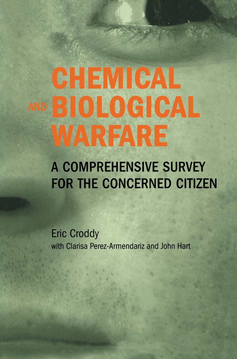 Titlebook: Chemical and Biological Warfare; A Comprehensive Surv Eric Croddy,Clarisa Perez-Armendariz,John Hart Book 2002 Springer Science+Business Me Titlebook: Chemical and Biological Warfare; A Comprehensive Surv Eric Croddy,Clarisa Perez-Armendariz,John Hart Book 2002 Springer Science+Business Me
