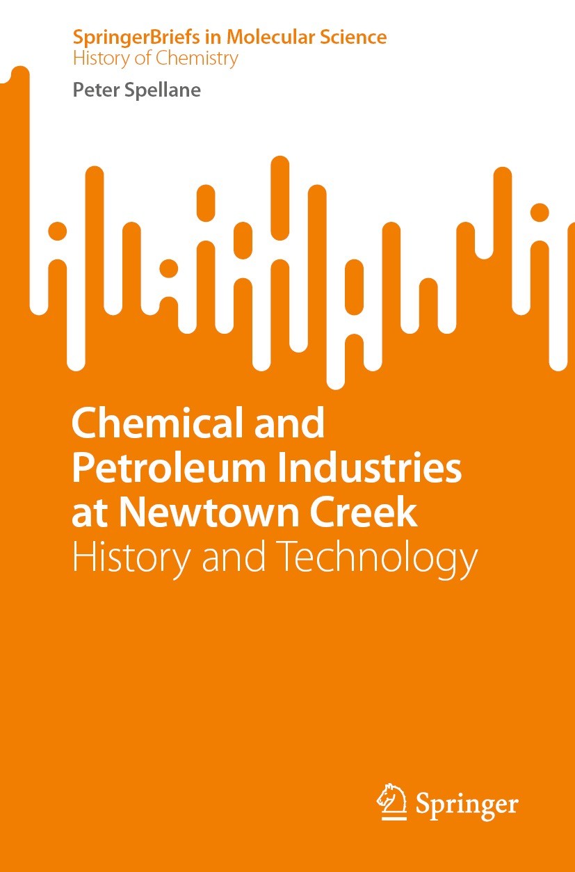 Titlebook: Chemical and Petroleum Industries at Newtown Creek; History and Technolo Peter Spellane Book 2022 The Editor(s) (if applicable) and The Aut Titlebook: Chemical and Petroleum Industries at Newtown Creek; History and Technolo Peter Spellane Book 2022 The Editor(s) (if applicable) and The Aut