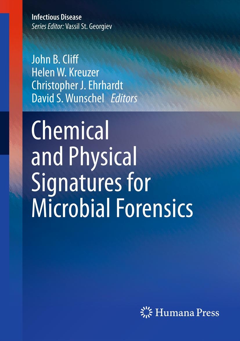 Titlebook: Chemical and Physical Signatures for Microbial Forensics; John B. Cliff,Helen W. Kreuzer,David S. Wunschel Book 2012 Springer Science+Busi Titlebook: Chemical and Physical Signatures for Microbial Forensics; John B. Cliff,Helen W. Kreuzer,David S. Wunschel Book 2012 Springer Science+Busi