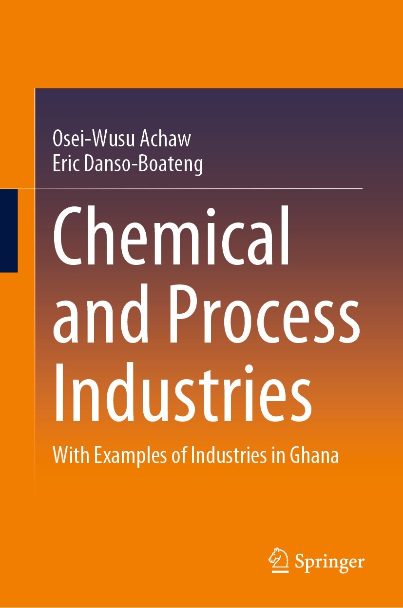 Titlebook: Chemical and Process Industries; With Examples of Ind Osei-Wusu Achaw,Eric Danso-Boateng Textbook 2021 The Editor(s) (if applicable) and Th Titlebook: Chemical and Process Industries; With Examples of Ind Osei-Wusu Achaw,Eric Danso-Boateng Textbook 2021 The Editor(s) (if applicable) and Th