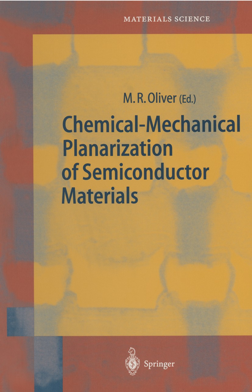 Titlebook: Chemical-Mechanical Planarization of Semiconductor Materials; Michael R. Oliver (Rodel Fellow) Book 2004 Springer-Verlag Berlin Heidelberg Titlebook: Chemical-Mechanical Planarization of Semiconductor Materials; Michael R. Oliver (Rodel Fellow) Book 2004 Springer-Verlag Berlin Heidelberg