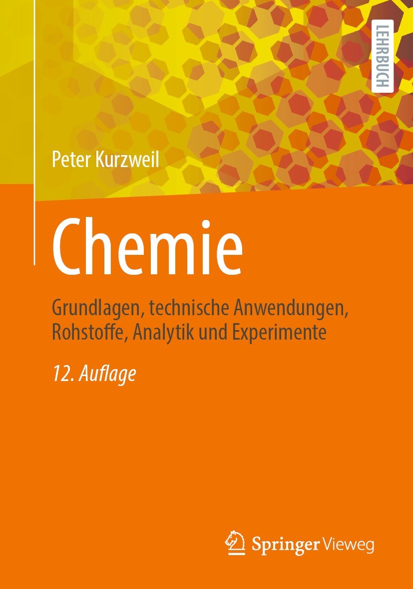 Titlebook: Chemie; Grundlagen, technisc Peter Kurzweil Textbook 2023Latest edition Der/die Herausgeber bzw. der/die Autor(en), exklusiv lizenziert an Titlebook: Chemie; Grundlagen, technisc Peter Kurzweil Textbook 2023Latest edition Der/die Herausgeber bzw. der/die Autor(en), exklusiv lizenziert an