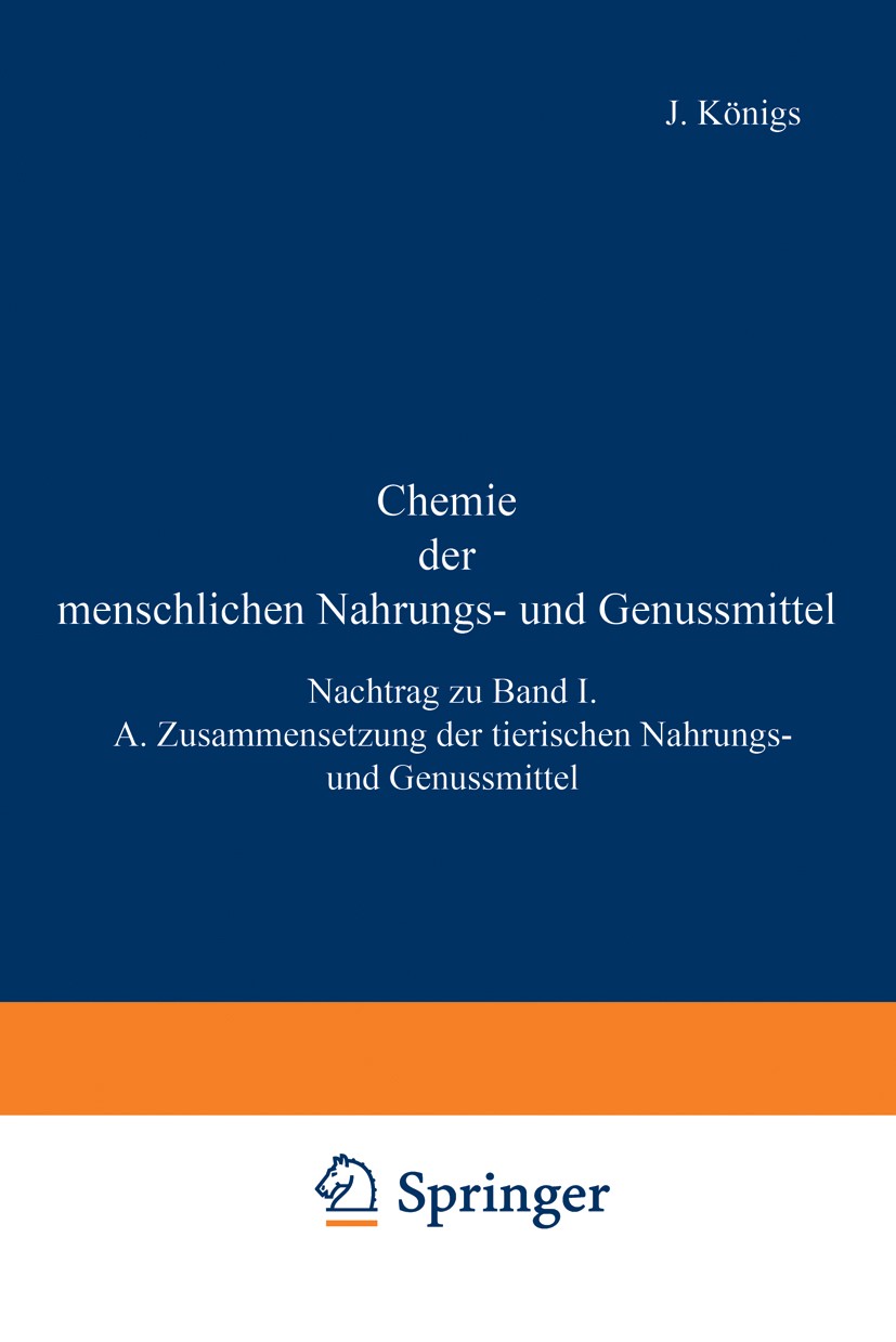 Titlebook: Chemie der menschlichen Nahrungs- und Genussmittel; Nachtrag zu Band I. J. Königs,J. Grossfeld,A. Splittgerber,W. Sutthoff Book 1919 Sprin Titlebook: Chemie der menschlichen Nahrungs- und Genussmittel; Nachtrag zu Band I. J. Königs,J. Grossfeld,A. Splittgerber,W. Sutthoff Book 1919 Sprin