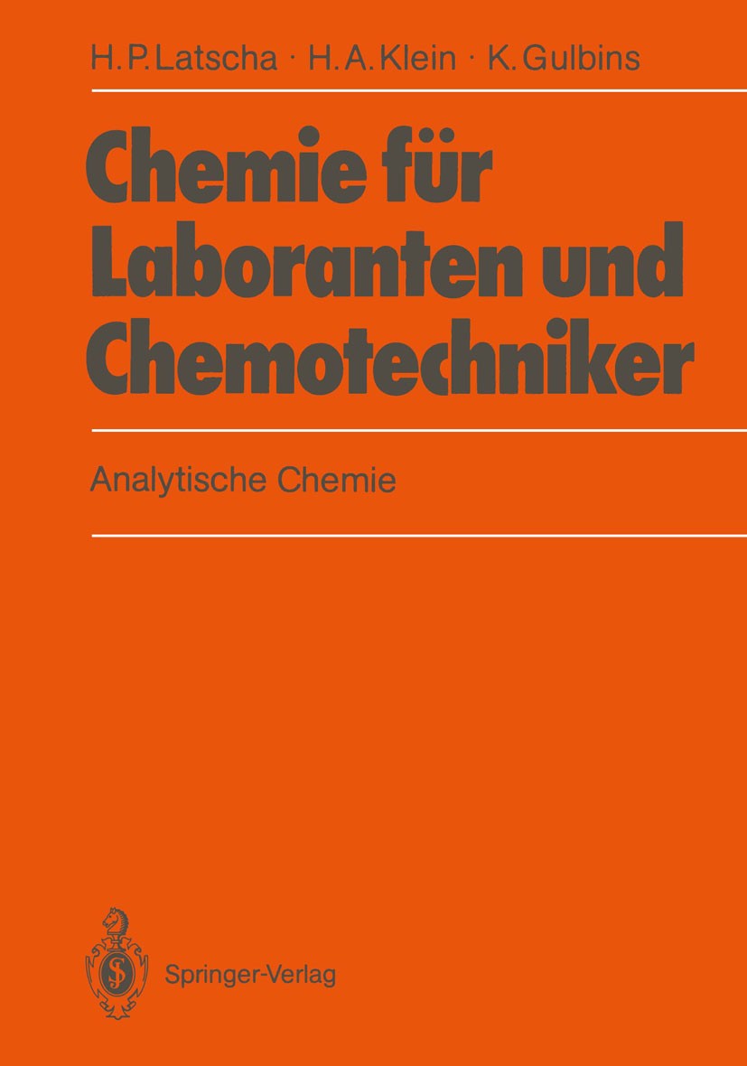 Titlebook: Chemie für Laboranten und Chemotechniker; Analytische Chemie Hans Peter Latscha,Helmut Alfons Klein,Klaus Gulbi Textbook 1989 Springer-Verl Titlebook: Chemie für Laboranten und Chemotechniker; Analytische Chemie Hans Peter Latscha,Helmut Alfons Klein,Klaus Gulbi Textbook 1989 Springer-Verl