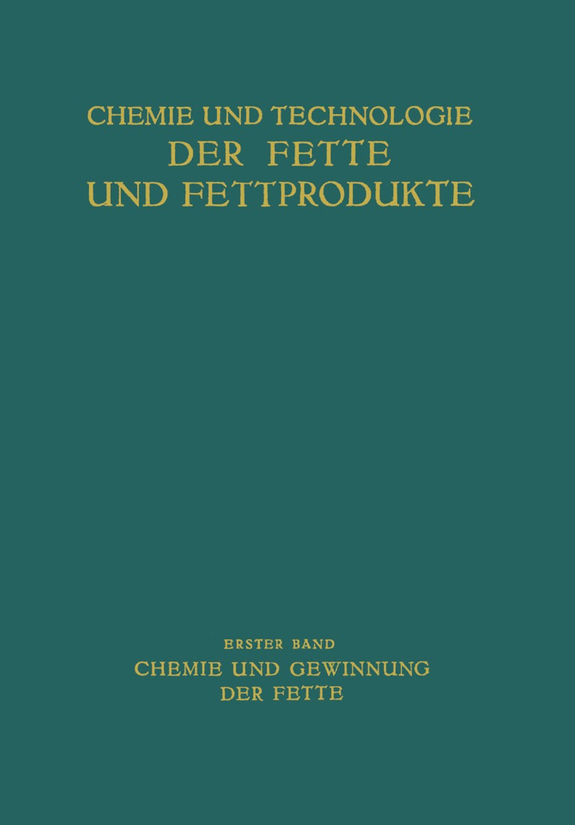 Titlebook: Chemie und Gewinnung der Fette; Th. ArentƵ,K. Bernhauer,L. Ƶechmeister Book 1936 Springer-Verlag Wien 1936 Chemie.Druck.Fette.Industrie.Ph Titlebook: Chemie und Gewinnung der Fette; Th. ArentƵ,K. Bernhauer,L. Ƶechmeister Book 1936 Springer-Verlag Wien 1936 Chemie.Druck.Fette.Industrie.Ph