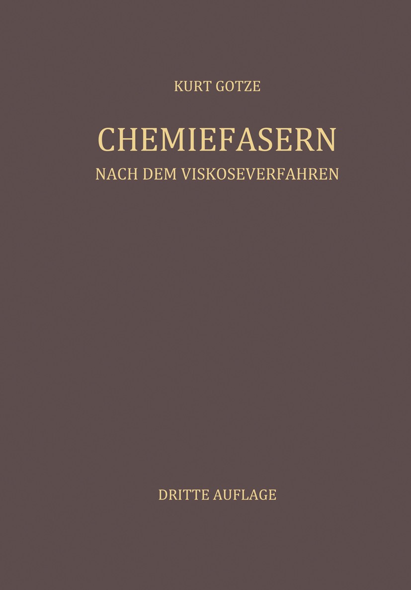 Titlebook: Chemiefasern nach dem Viskoseverfahren; Erster Band Kurt Götze (Ehem. Leiter der Chemiefaser-Abteilung Book 1967Latest edition Springer-Ver Titlebook: Chemiefasern nach dem Viskoseverfahren; Erster Band Kurt Götze (Ehem. Leiter der Chemiefaser-Abteilung Book 1967Latest edition Springer-Ver