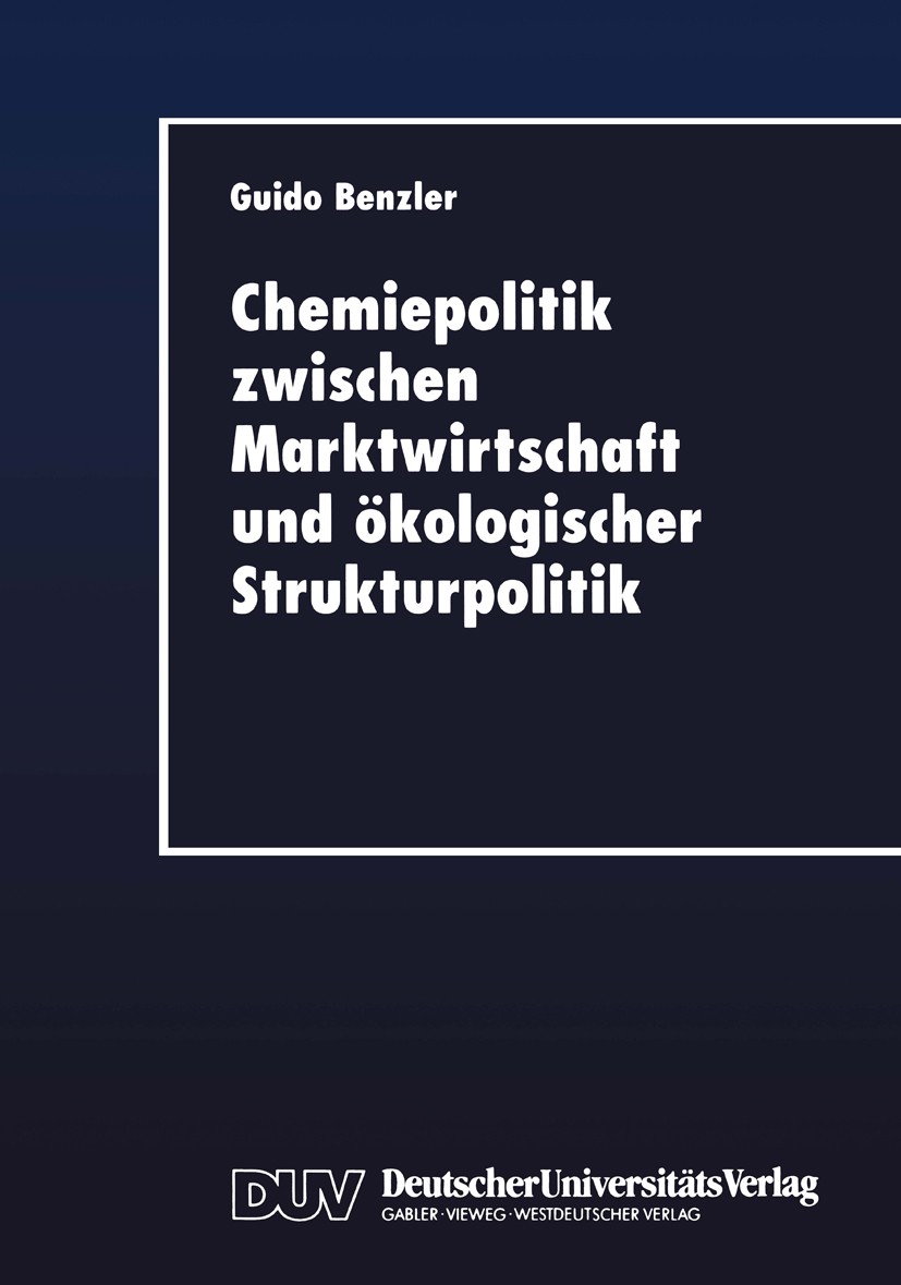 Titlebook: Chemiepolitik zwischen Marktwirtschaft und ökologischer Strukturpolitik; Ein ökonomischer Bei Guido Benzler Textbook 1998 Springer Fachmedi Titlebook: Chemiepolitik zwischen Marktwirtschaft und ökologischer Strukturpolitik; Ein ökonomischer Bei Guido Benzler Textbook 1998 Springer Fachmedi