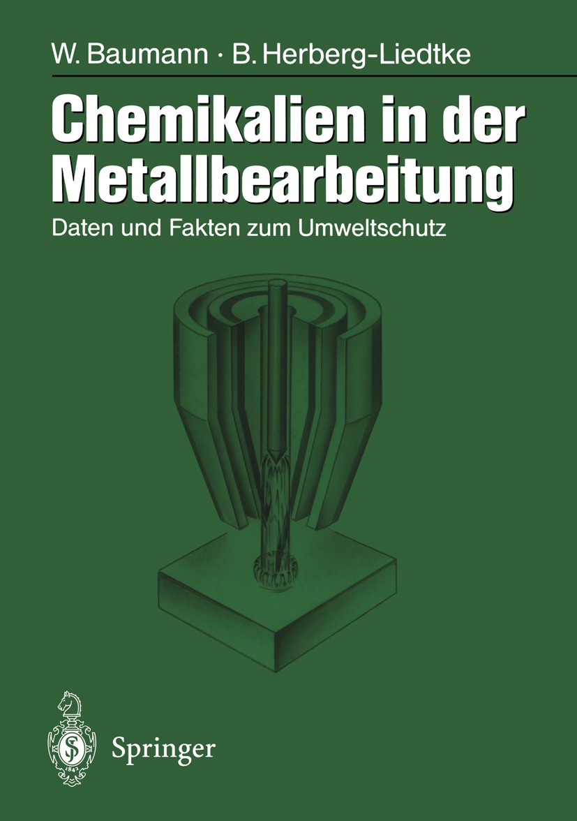 Titlebook: Chemikalien in der Metallbearbeitung; Daten und Fakten zum Werner Baumann,Bettina Herberg-Liedtke Book 1996 Springer-Verlag Berlin Heidelbe Titlebook: Chemikalien in der Metallbearbeitung; Daten und Fakten zum Werner Baumann,Bettina Herberg-Liedtke Book 1996 Springer-Verlag Berlin Heidelbe