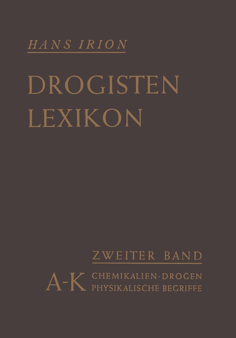 Titlebook: Chemikalien, Drogen, wichtige physikalische Begriffe in lexikalischer Ordnung; A–K Hans Irion (ehem. Direktor) Book 1955 Springer-Verlag Be Titlebook: Chemikalien, Drogen, wichtige physikalische Begriffe in lexikalischer Ordnung; A–K Hans Irion (ehem. Direktor) Book 1955 Springer-Verlag Be