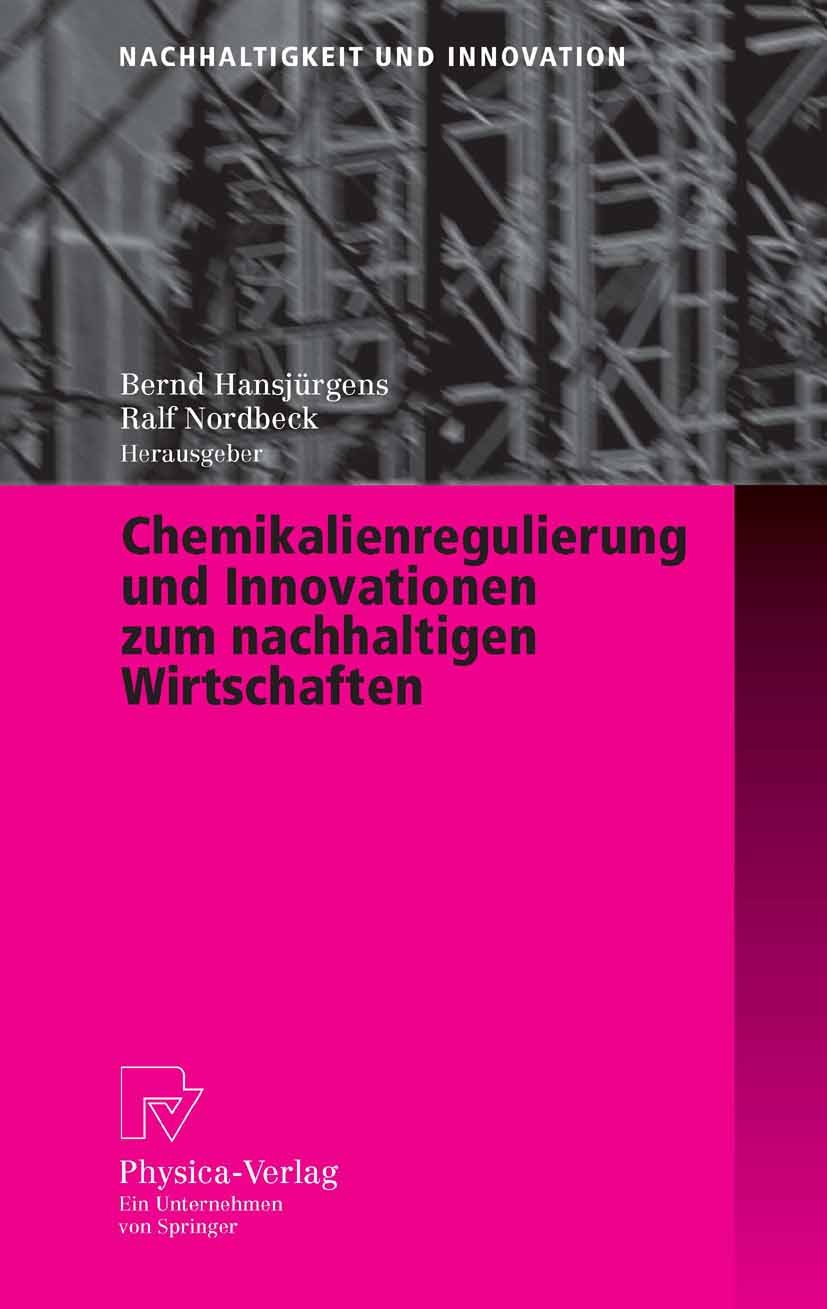 Titlebook: Chemikalienregulierung und Innovationen zum nachhaltigen Wirtschaften; Bernd Hansjürgens,Ralf Nordbeck Book 2005 Physica-Verlag Heidelberg Titlebook: Chemikalienregulierung und Innovationen zum nachhaltigen Wirtschaften; Bernd Hansjürgens,Ralf Nordbeck Book 2005 Physica-Verlag Heidelberg