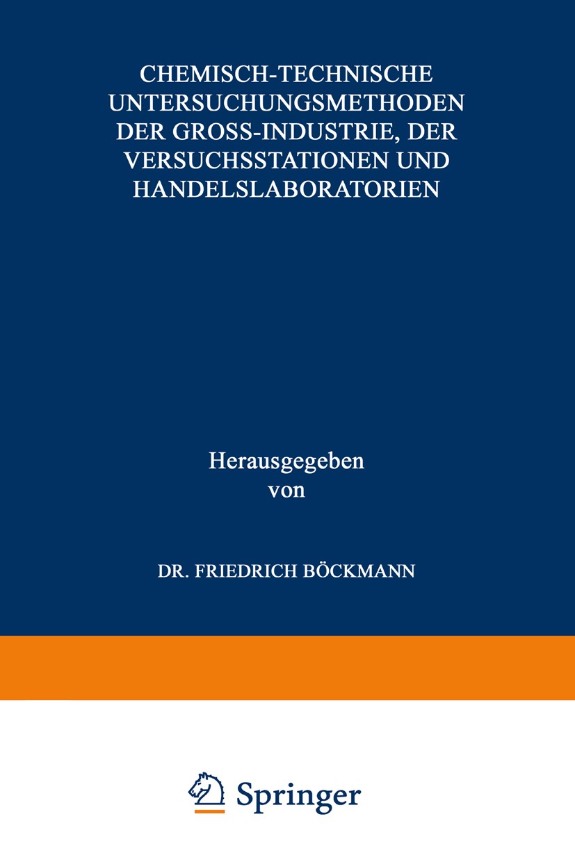 Titlebook: Chemisch-technische Untersuchungsmethoden der Gross-Industrie, der Versuchsstationen und Handelslabo; Friedrich Böckmann Book 18933rd edit Titlebook: Chemisch-technische Untersuchungsmethoden der Gross-Industrie, der Versuchsstationen und Handelslabo; Friedrich Böckmann Book 18933rd edit