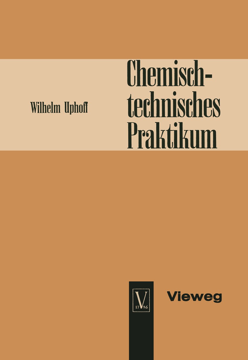 Titlebook: Chemisch-technisches Praktikum; Wilhelm Uphoff Book 1966 Springer Fachmedien Wiesbaden 1966 Aluminium.Anionen.Forschung.Kationen.Kunststof Titlebook: Chemisch-technisches Praktikum; Wilhelm Uphoff Book 1966 Springer Fachmedien Wiesbaden 1966 Aluminium.Anionen.Forschung.Kationen.Kunststof