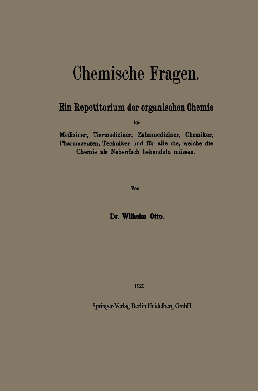 Titlebook: Chemische Fragen; Ein Repetitorium der Wilhelm Otto Book 1920 Springer-Verlag Berlin Heidelberg 1920 Chemie.Medizin.organische Chemie.Zahnm Titlebook: Chemische Fragen; Ein Repetitorium der Wilhelm Otto Book 1920 Springer-Verlag Berlin Heidelberg 1920 Chemie.Medizin.organische Chemie.Zahnm