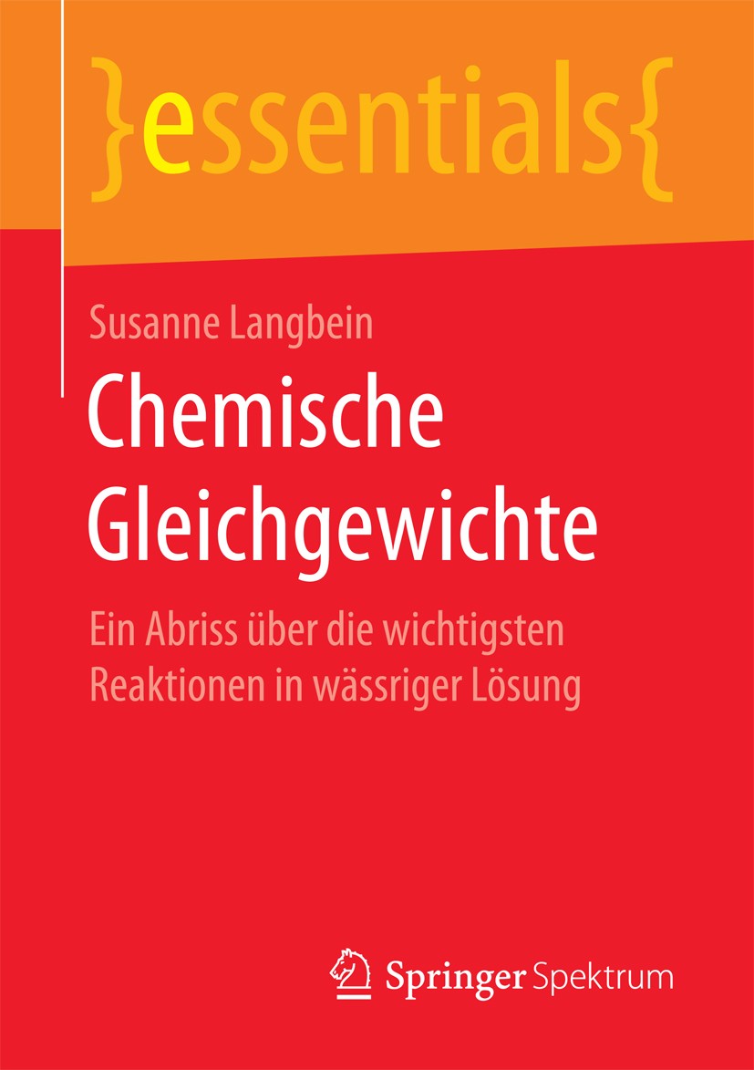 Titlebook: Chemische Gleichgewichte; Ein Abriss über die Susanne Langbein Book 2017 Springer Fachmedien Wiesbaden GmbH, ein Teil von Springer Nature Titlebook: Chemische Gleichgewichte; Ein Abriss über die Susanne Langbein Book 2017 Springer Fachmedien Wiesbaden GmbH, ein Teil von Springer Nature
