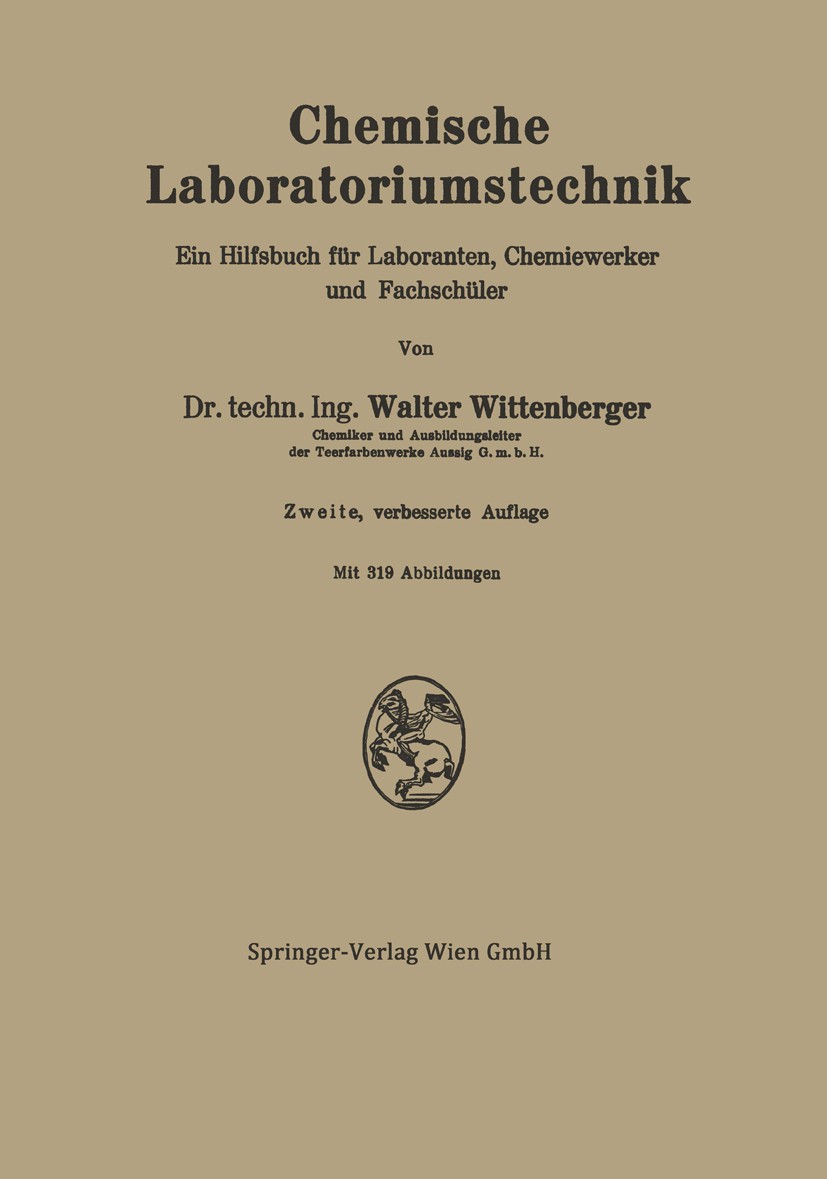 Titlebook: Chemische Laboratoriumstechnik; Ein Hilfsbuch für La Walter Wittenberger Book 19422nd edition Springer-Verlag Wien 1942 Arbeit.Industrie.Kr Titlebook: Chemische Laboratoriumstechnik; Ein Hilfsbuch für La Walter Wittenberger Book 19422nd edition Springer-Verlag Wien 1942 Arbeit.Industrie.Kr