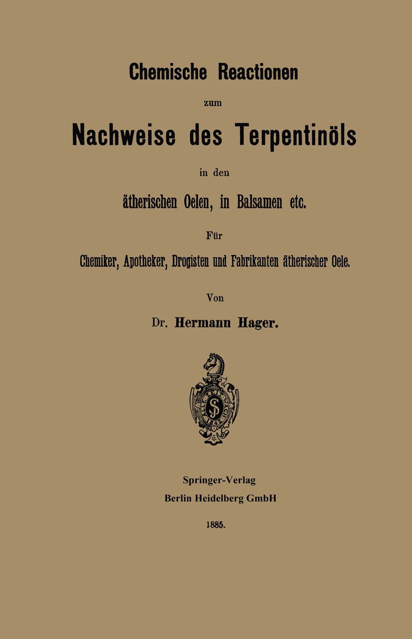 Titlebook: Chemische Reactionen zum Nachweise des Terpentinöls in den ätherischen Oelen, in Balsamen etc; Für Chemiker, Apothe Hermann Hager Book 1885 Titlebook: Chemische Reactionen zum Nachweise des Terpentinöls in den ätherischen Oelen, in Balsamen etc; Für Chemiker, Apothe Hermann Hager Book 1885