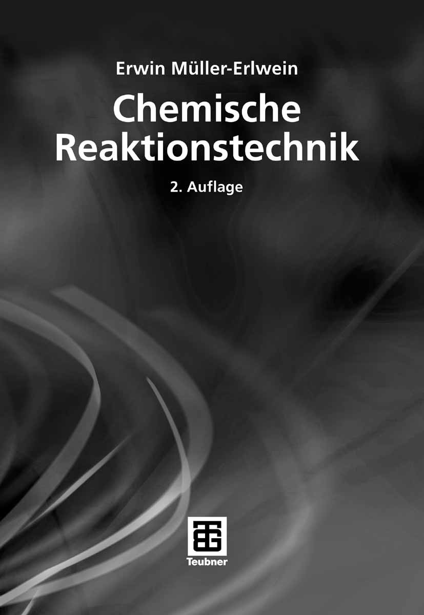 Titlebook: Chemische Reaktionstechnik; Erwin Möller-Erlwein Textbook 20072nd edition Vieweg+Teubner Verlag | Springer Fachmedien Wiesbaden GmbH, Wies Titlebook: Chemische Reaktionstechnik; Erwin Möller-Erlwein Textbook 20072nd edition Vieweg+Teubner Verlag | Springer Fachmedien Wiesbaden GmbH, Wies