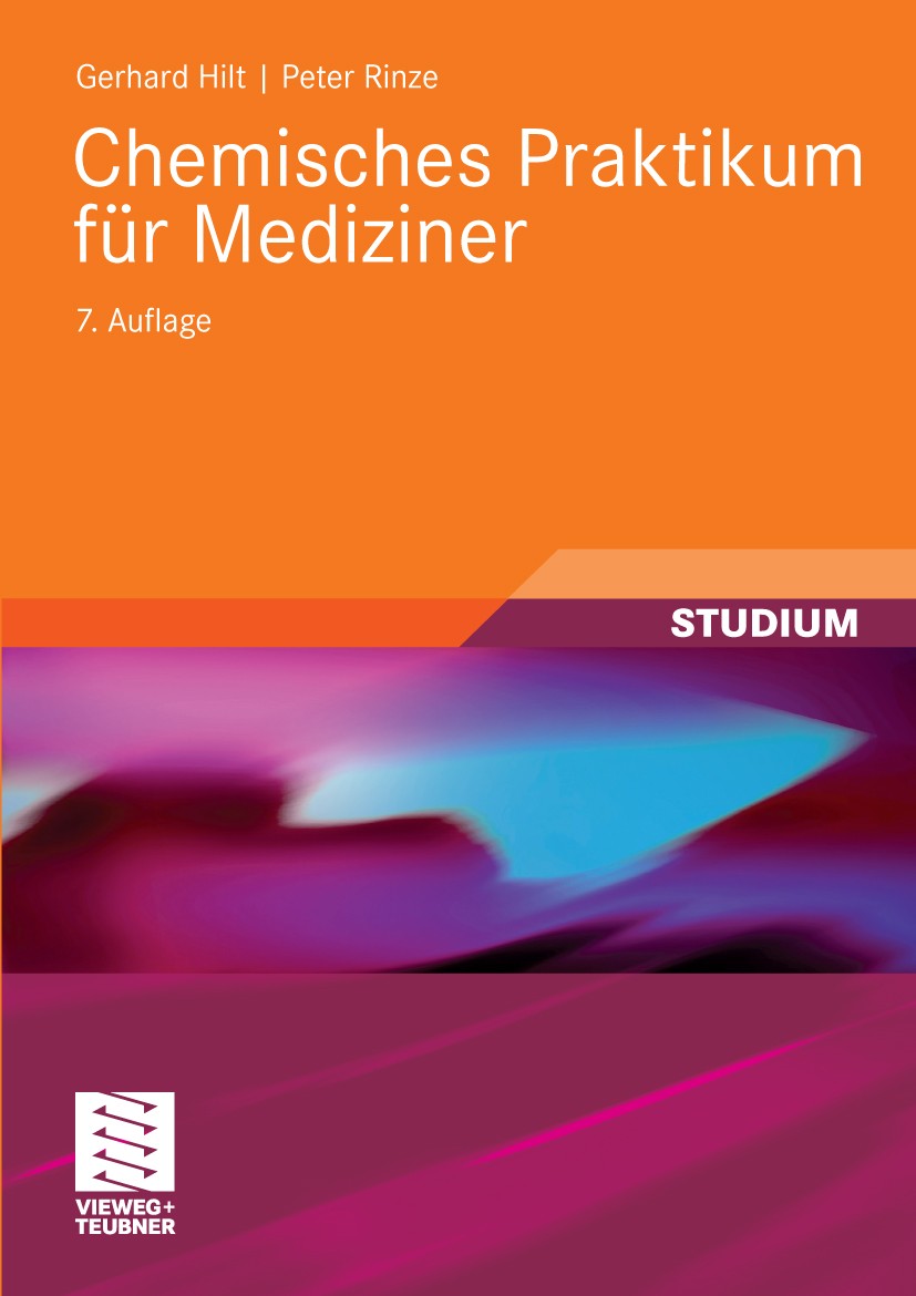 Titlebook: Chemisches Praktikum für Mediziner; Gerhard Hilt,Peter Rinze Textbook 20097th edition Vieweg+Teubner Verlag | Springer Fachmedien Wiesbade Titlebook: Chemisches Praktikum für Mediziner; Gerhard Hilt,Peter Rinze Textbook 20097th edition Vieweg+Teubner Verlag | Springer Fachmedien Wiesbade