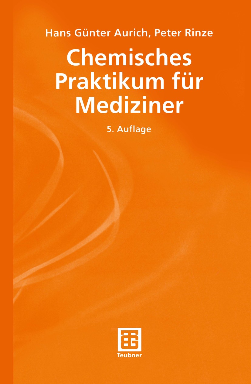 Titlebook: Chemisches Praktikum für Mediziner; Hans Günter Aurich,Peter Rinze Textbook 20015th edition Springer Fachmedien Wiesbaden 2001 Basen.Bindu Titlebook: Chemisches Praktikum für Mediziner; Hans Günter Aurich,Peter Rinze Textbook 20015th edition Springer Fachmedien Wiesbaden 2001 Basen.Bindu