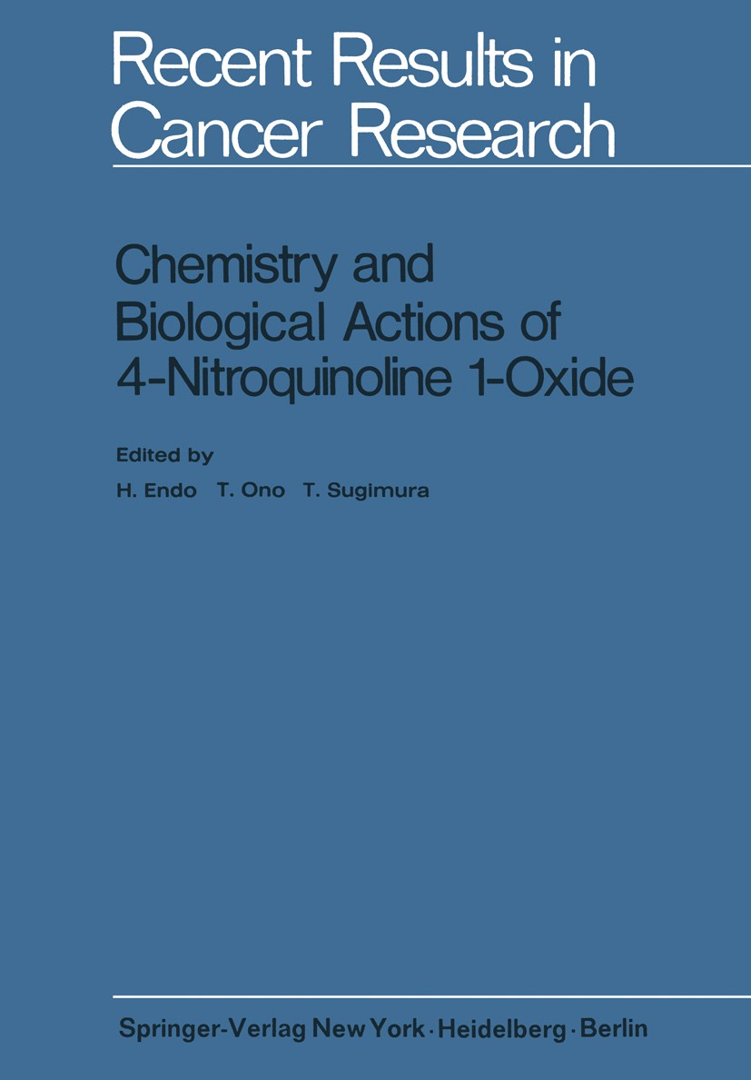 Titlebook: Chemistry and Biological Actions of 4-Nitroquinoline 1-Oxide; Hideya Endo,Tetsuo Ono,Takashi Sugimura Book 1971 Springer-Verlag Berlin · H Titlebook: Chemistry and Biological Actions of 4-Nitroquinoline 1-Oxide; Hideya Endo,Tetsuo Ono,Takashi Sugimura Book 1971 Springer-Verlag Berlin · H