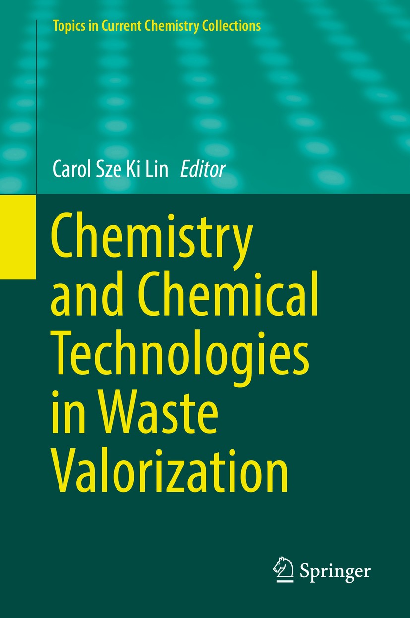 Titlebook: Chemistry and Chemical Technologies in Waste Valorization; Carol Sze Ki Lin Book 2018 Springer International Publishing AG, part of Spring Titlebook: Chemistry and Chemical Technologies in Waste Valorization; Carol Sze Ki Lin Book 2018 Springer International Publishing AG, part of Spring