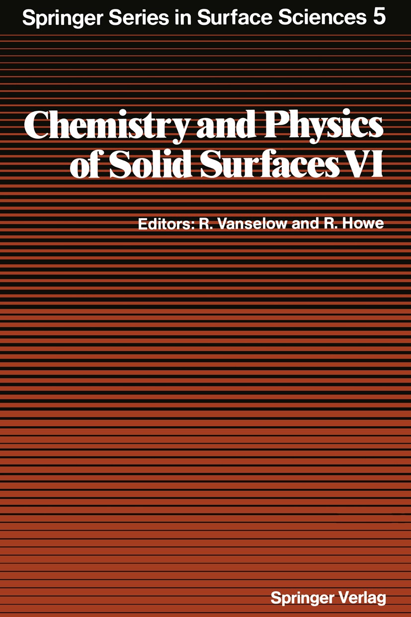 Titlebook: Chemistry and Physics of Solid Surfaces VI; Ralf Vanselow,Russell Howe Textbook 1986 Springer-Verlag Berlin Heidelberg 1986 catalysis.chem Titlebook: Chemistry and Physics of Solid Surfaces VI; Ralf Vanselow,Russell Howe Textbook 1986 Springer-Verlag Berlin Heidelberg 1986 catalysis.chem