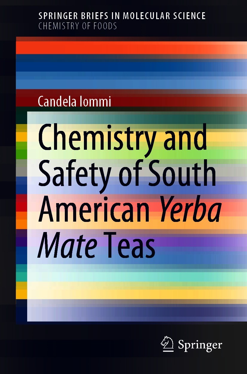 Titlebook: Chemistry and Safety of South American Yerba Mate Teas; Candela Iommi Book 2021 The Author(s), under exclusive license to Springer Nature Titlebook: Chemistry and Safety of South American Yerba Mate Teas; Candela Iommi Book 2021 The Author(s), under exclusive license to Springer Nature