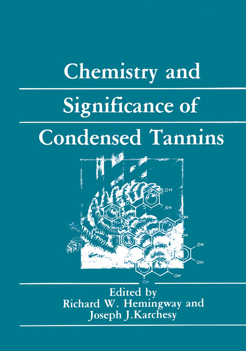 Titlebook: Chemistry and Significance of Condensed Tannins; Richard W. Hemingway,Joseph J. Karchesy,Susan J. B Book 1989 Plenum Press, New York 1989 Titlebook: Chemistry and Significance of Condensed Tannins; Richard W. Hemingway,Joseph J. Karchesy,Susan J. B Book 1989 Plenum Press, New York 1989