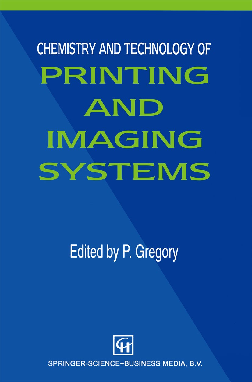Titlebook: Chemistry and Technology of Printing and Imaging Systems; P. Gregory Book 1996 Springer Science+Business Media Dordrecht 1996 Aging.develo Titlebook: Chemistry and Technology of Printing and Imaging Systems; P. Gregory Book 1996 Springer Science+Business Media Dordrecht 1996 Aging.develo