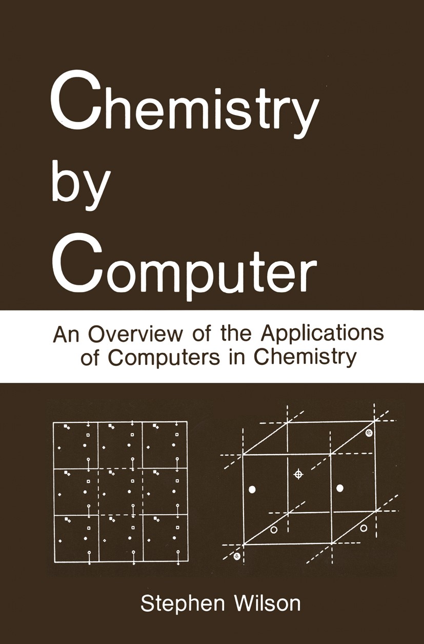 Titlebook: Chemistry by Computer; An Overview of the A Stephen Wilson Book 1986 Plenum Press, New York 1986 Chemical reaction.chemistry.computational Titlebook: Chemistry by Computer; An Overview of the A Stephen Wilson Book 1986 Plenum Press, New York 1986 Chemical reaction.chemistry.computational