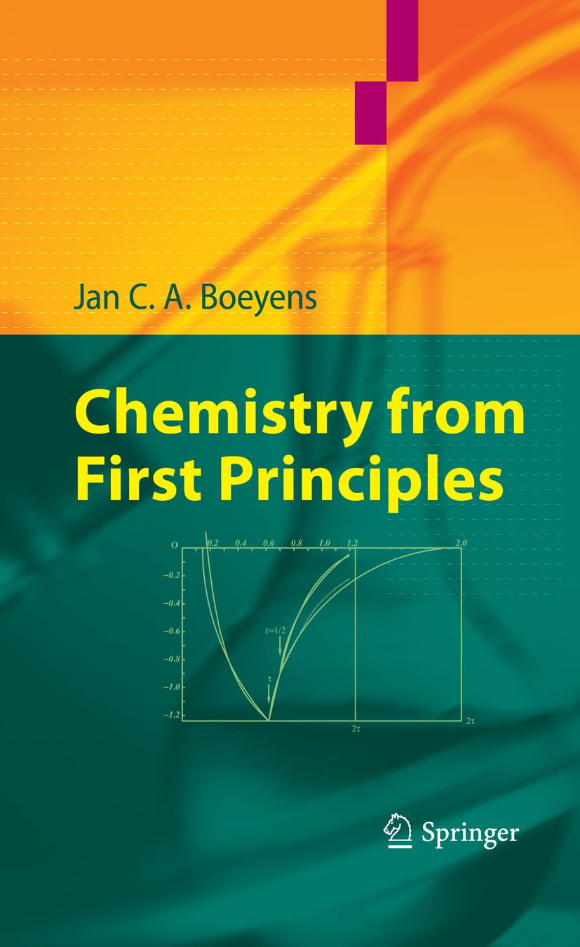 Titlebook: Chemistry from First Principles; Jan C. A. Boeyens Textbook 2008 Springer Science+Business Media B.V. 2008 Isomer.classical mechanics.elec Titlebook: Chemistry from First Principles; Jan C. A. Boeyens Textbook 2008 Springer Science+Business Media B.V. 2008 Isomer.classical mechanics.elec
