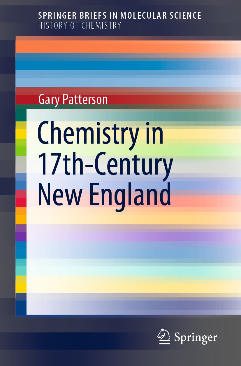 Titlebook: Chemistry in 17th-Century New England; Gary Patterson Book 2020 The Author(s), under exclusive license to Springer Nature Switzerland AG 2 Titlebook: Chemistry in 17th-Century New England; Gary Patterson Book 2020 The Author(s), under exclusive license to Springer Nature Switzerland AG 2