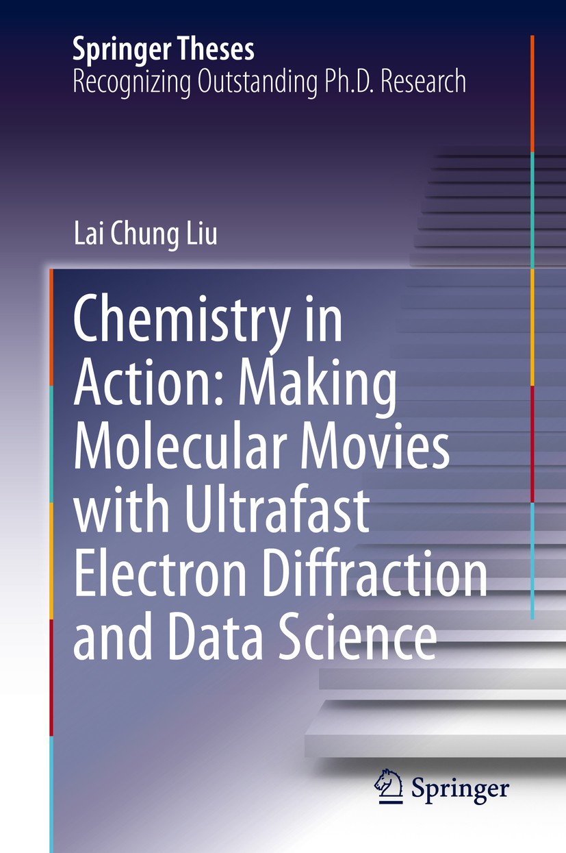 Titlebook: Chemistry in Action: Making Molecular Movies with Ultrafast Electron Diffraction and Data Science; Lai Chung Liu Book 2020 Springer Nature Titlebook: Chemistry in Action: Making Molecular Movies with Ultrafast Electron Diffraction and Data Science; Lai Chung Liu Book 2020 Springer Nature