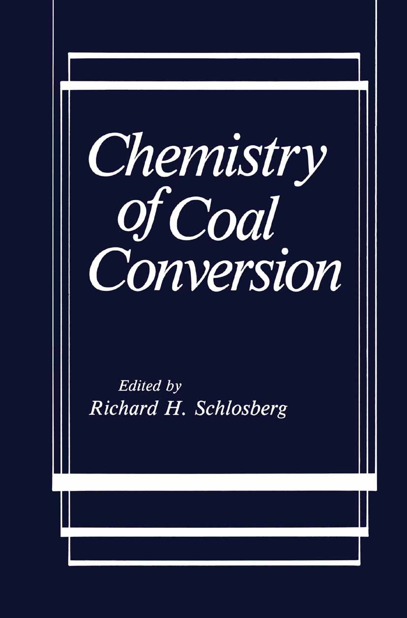 Titlebook: Chemistry of Coal Conversion; Richard H. Schlosberg Book 1985 Springer Science+Business Media New York 1985 Titlebook: Chemistry of Coal Conversion; Richard H. Schlosberg Book 1985 Springer Science+Business Media New York 1985