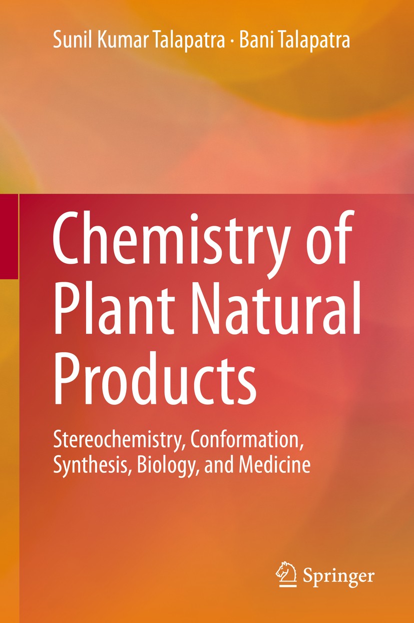 Titlebook: Chemistry of Plant Natural Products; Stereochemistry, Con Sunil Kumar Talapatra,Bani Talapatra Book 2015 Springer-Verlag Berlin Heidelberg Titlebook: Chemistry of Plant Natural Products; Stereochemistry, Con Sunil Kumar Talapatra,Bani Talapatra Book 2015 Springer-Verlag Berlin Heidelberg