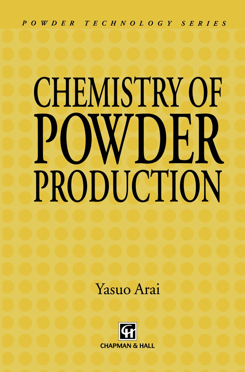 Titlebook: Chemistry of Powder Production; Yasuo Arai Book 1996 Chapman & Hall 1996 X-Ray.advanced materials.ceramics.metal.sintering Titlebook: Chemistry of Powder Production; Yasuo Arai Book 1996 Chapman & Hall 1996 X-Ray.advanced materials.ceramics.metal.sintering