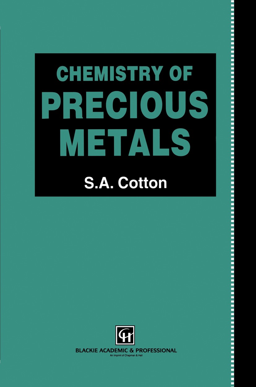 Titlebook: Chemistry of Precious Metals; S. A. Cotton Book 1997 Chapman & Hall 1997 Coordination Chemistry.Gold.Iridium.Osmium.Palladium.Platin.Rhodi Titlebook: Chemistry of Precious Metals; S. A. Cotton Book 1997 Chapman & Hall 1997 Coordination Chemistry.Gold.Iridium.Osmium.Palladium.Platin.Rhodi