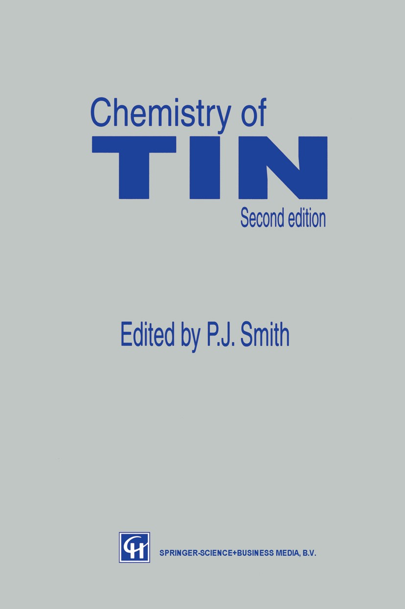Titlebook: Chemistry of Tin; Peter J. Smith (Honorary Research Fellow) Book 1998Latest edition Chapman & Hall 1998 inorganic chemistry.iron.metals.sp Titlebook: Chemistry of Tin; Peter J. Smith (Honorary Research Fellow) Book 1998Latest edition Chapman & Hall 1998 inorganic chemistry.iron.metals.sp
