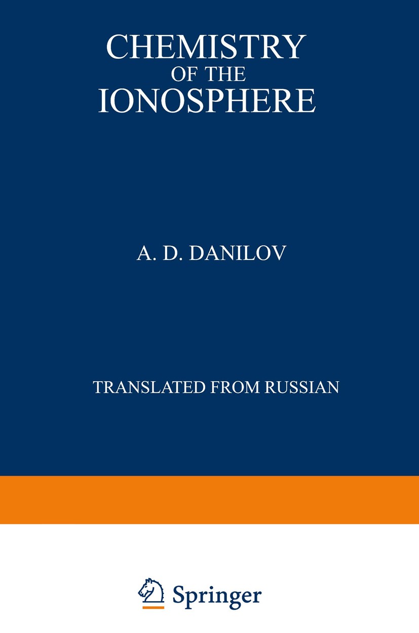 Titlebook: Chemistry of the Ionosphere; A. D. Danilov Book 1970 Springer Science+Business Media New York 1970 Ionosphere.atmosphere.chemistry.formati Titlebook: Chemistry of the Ionosphere; A. D. Danilov Book 1970 Springer Science+Business Media New York 1970 Ionosphere.atmosphere.chemistry.formati