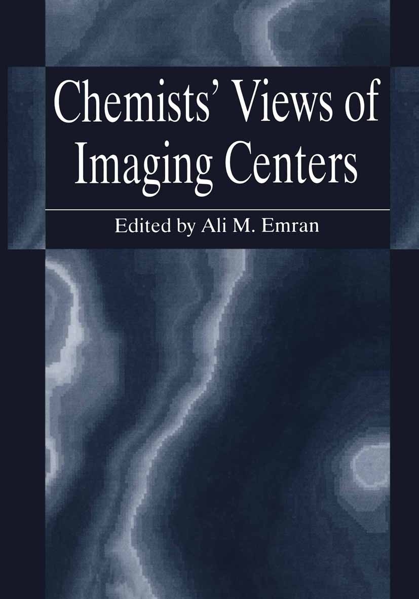 Titlebook: Chemists’ Views of Imaging Centers; Ali M. Emran Book 1995 Springer Science+Business Media New York 1995 imaging.medical imaging.nuclear m Titlebook: Chemists’ Views of Imaging Centers; Ali M. Emran Book 1995 Springer Science+Business Media New York 1995 imaging.medical imaging.nuclear m